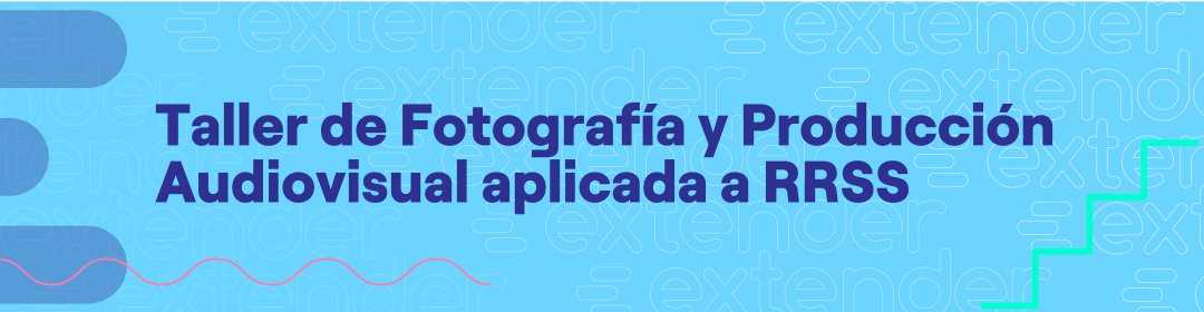 Taller de Fotografía y Producción Audiovisual aplicada a RRSS